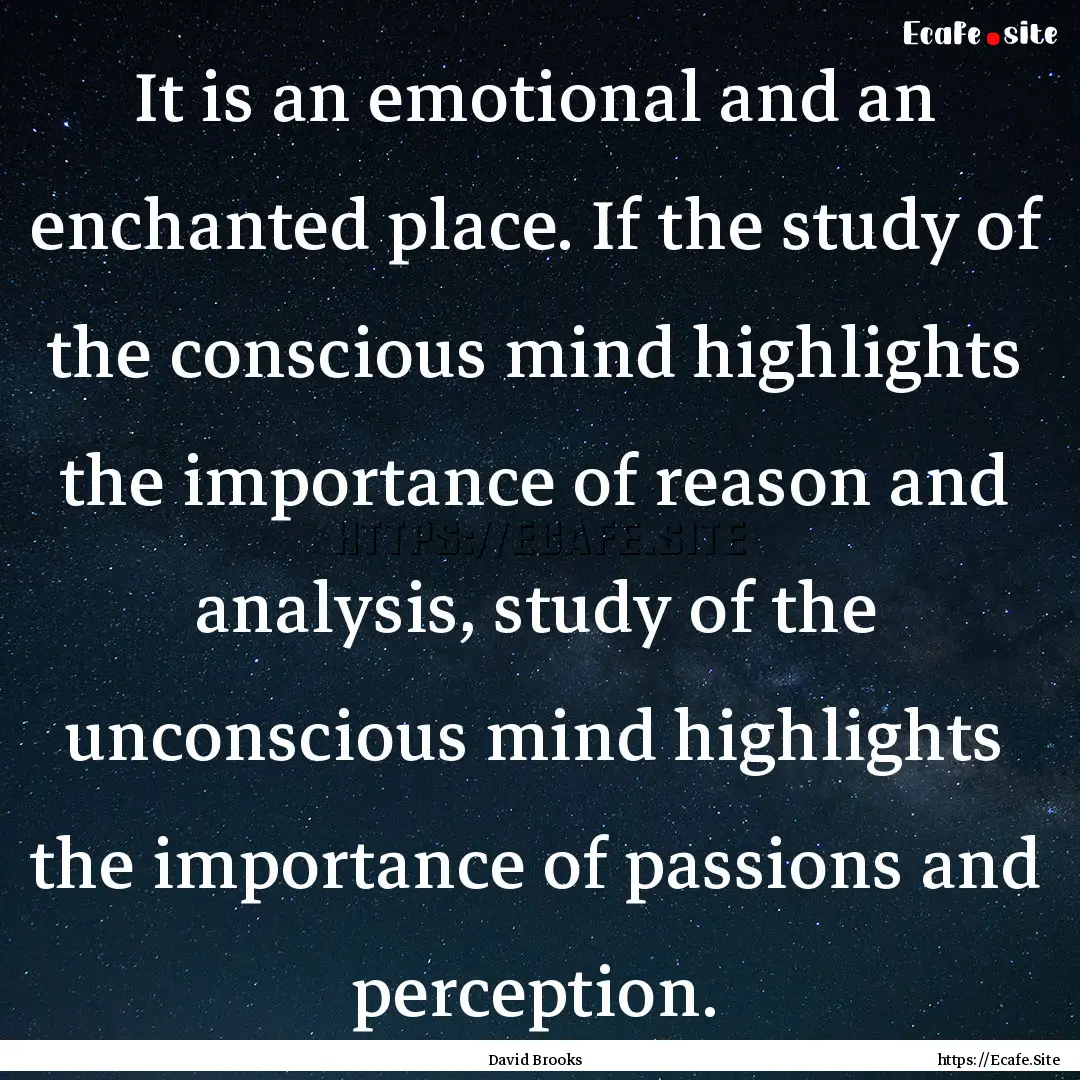 It is an emotional and an enchanted place..... : Quote by David Brooks