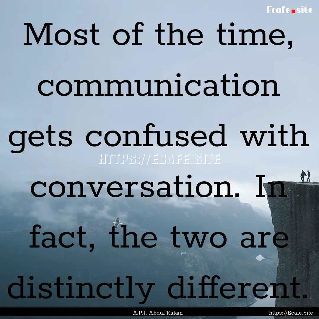 Most of the time, communication gets confused.... : Quote by A.P.J. Abdul Kalam