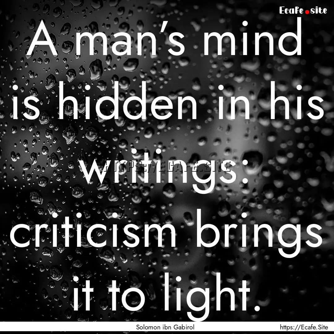 A man’s mind is hidden in his writings:.... : Quote by Solomon ibn Gabirol