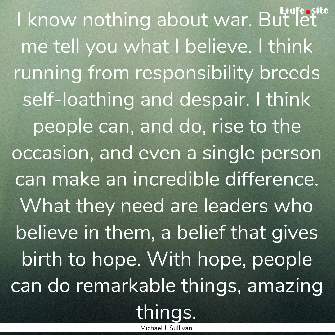 I know nothing about war. But let me tell.... : Quote by Michael J. Sullivan