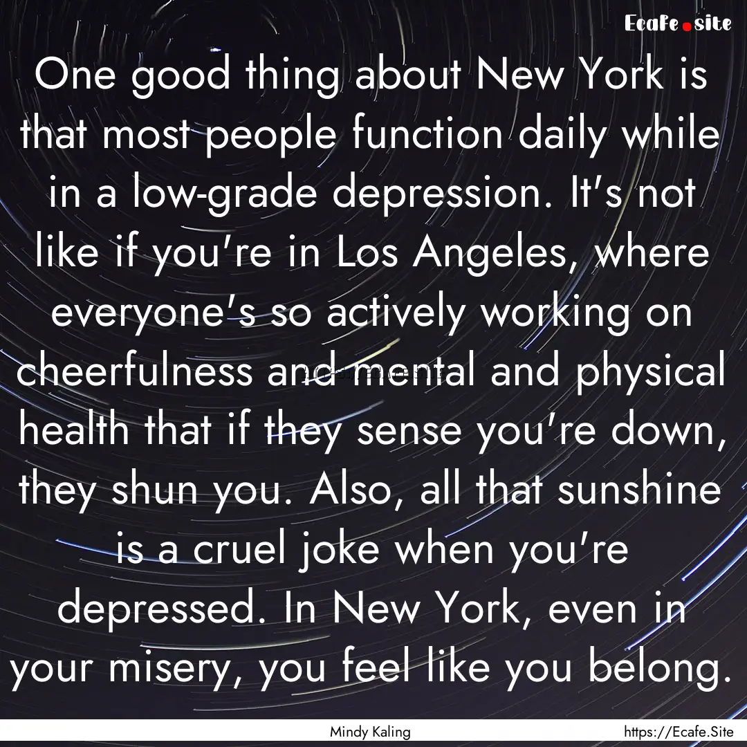 One good thing about New York is that most.... : Quote by Mindy Kaling