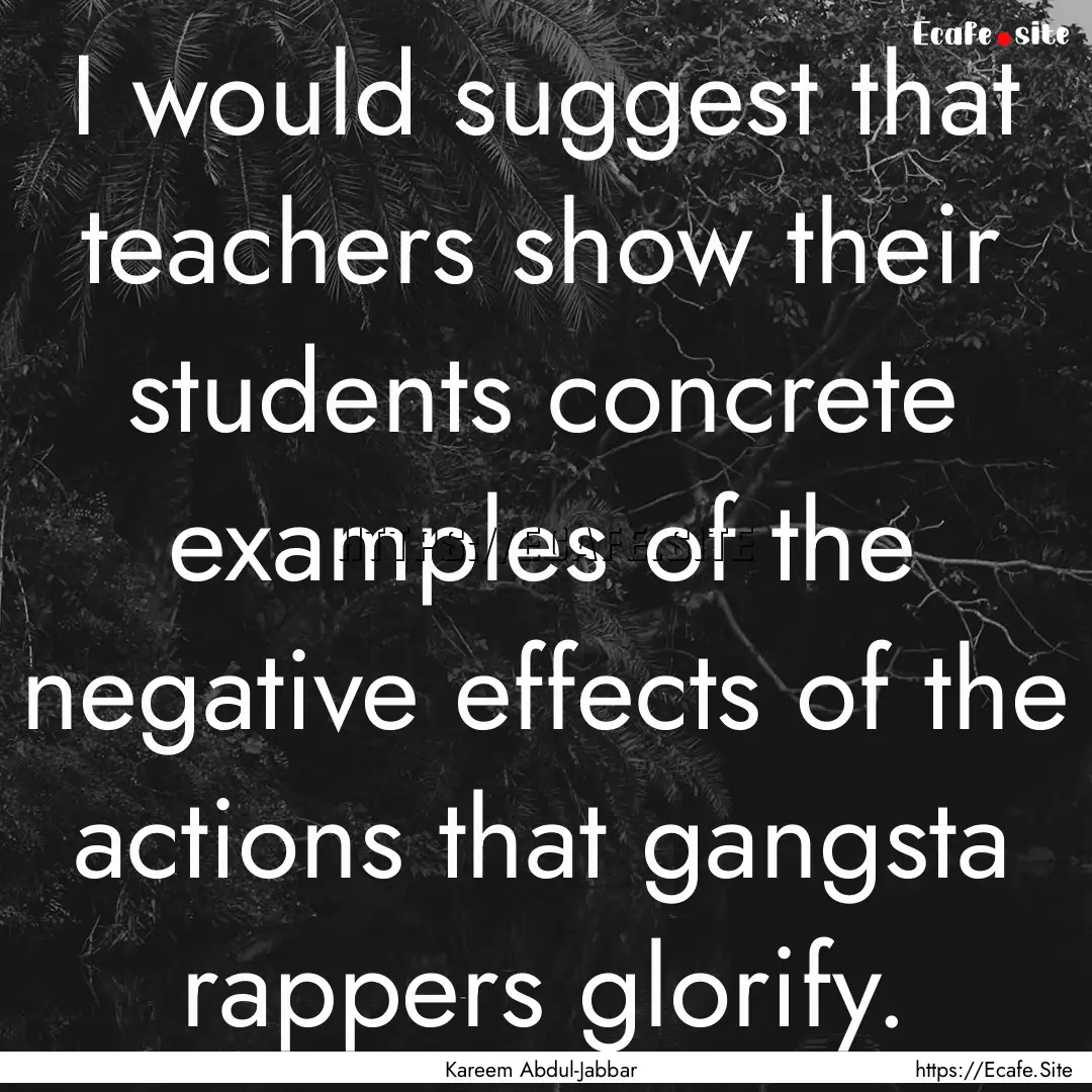 I would suggest that teachers show their.... : Quote by Kareem Abdul-Jabbar