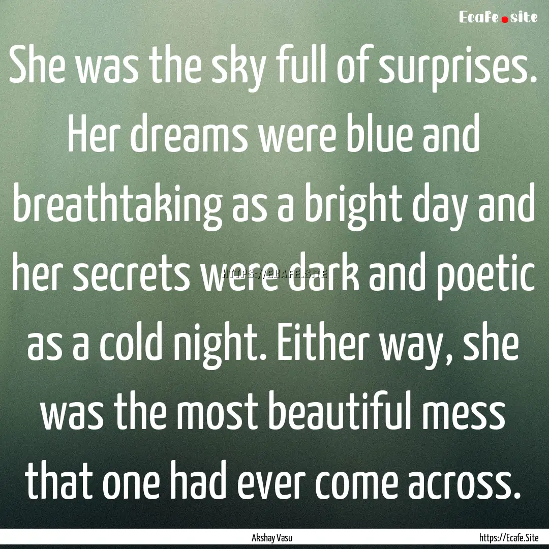 She was the sky full of surprises. Her dreams.... : Quote by Akshay Vasu