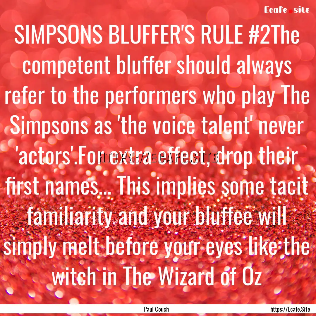 SIMPSONS BLUFFER'S RULE #2The competent bluffer.... : Quote by Paul Couch