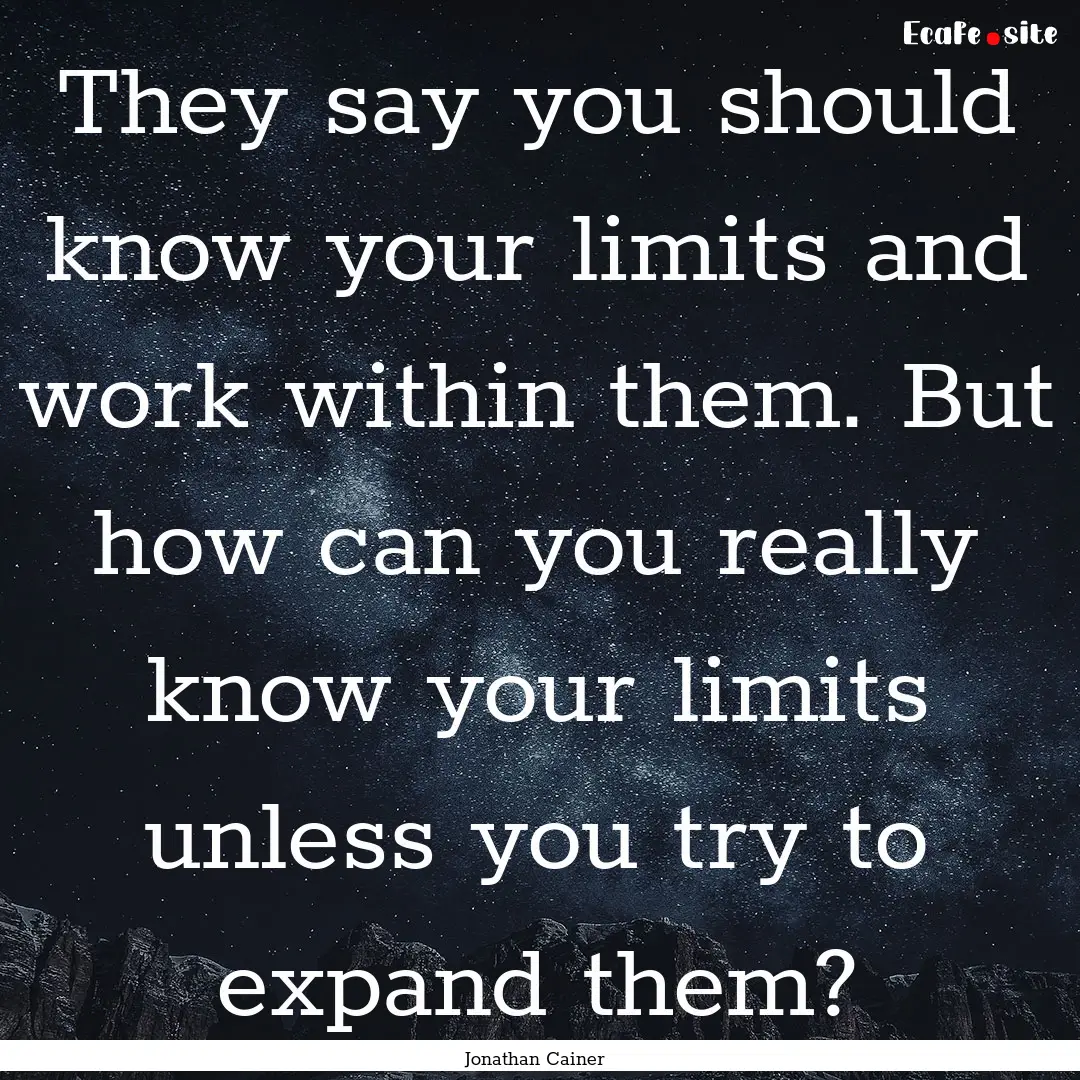 They say you should know your limits and.... : Quote by Jonathan Cainer