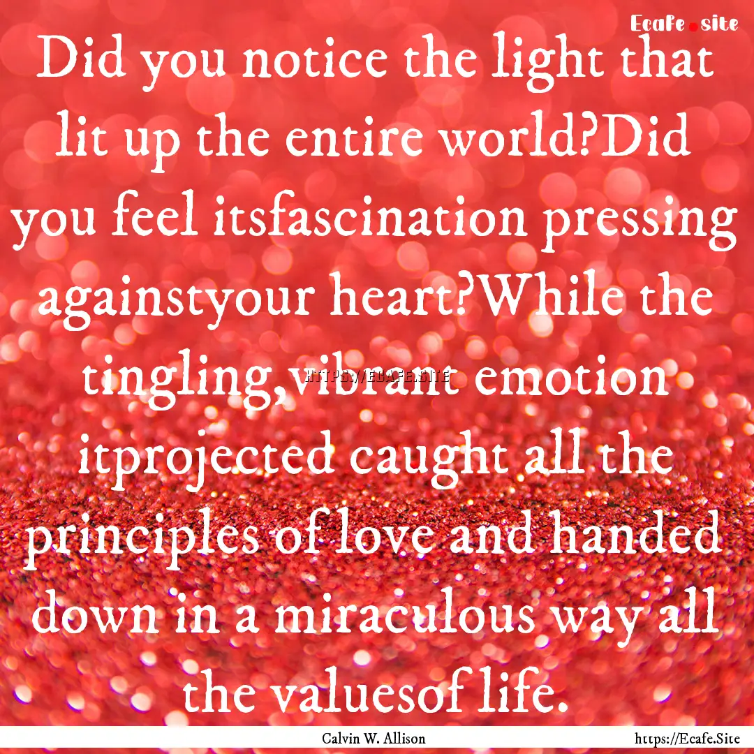 Did you notice the light that lit up the.... : Quote by Calvin W. Allison