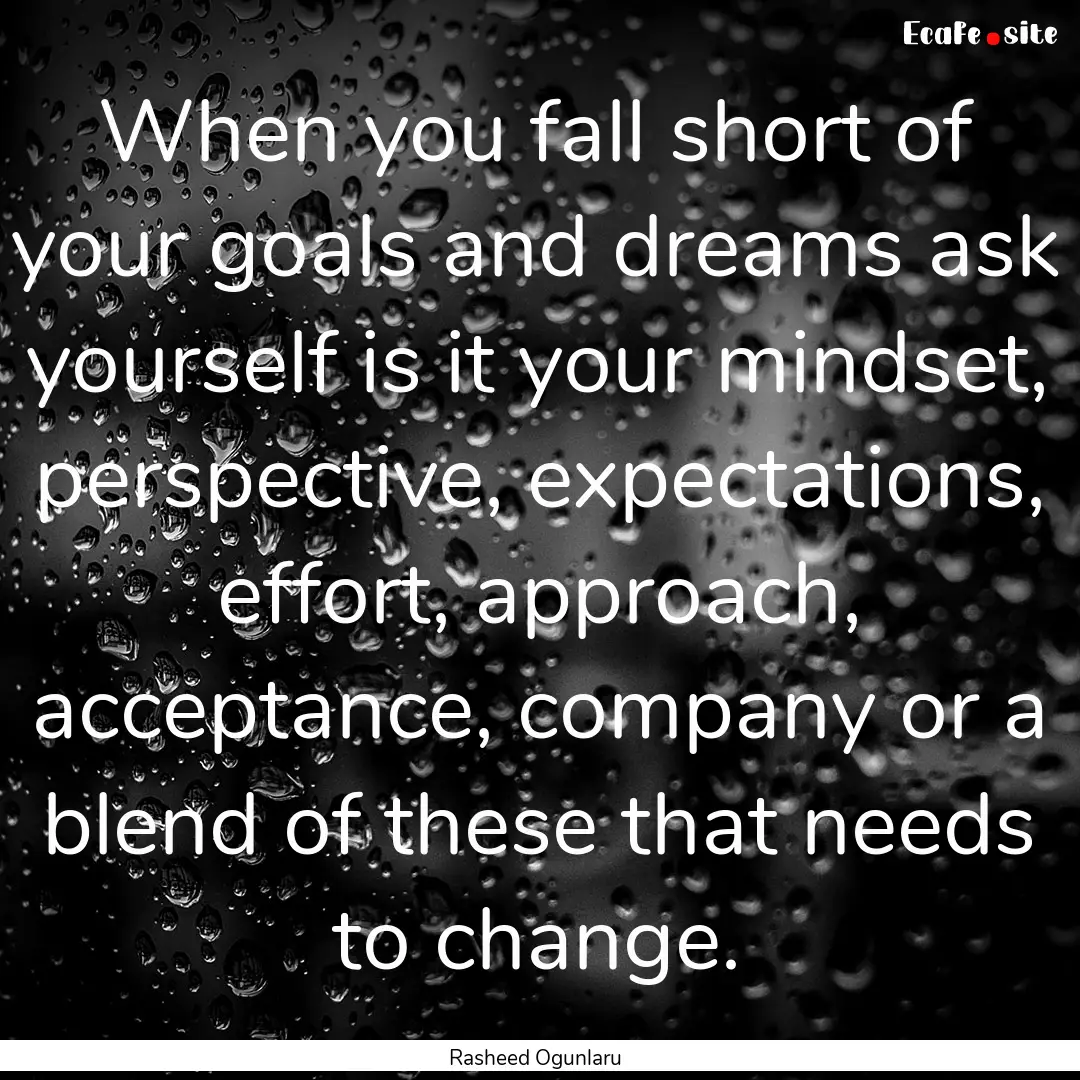 When you fall short of your goals and dreams.... : Quote by Rasheed Ogunlaru