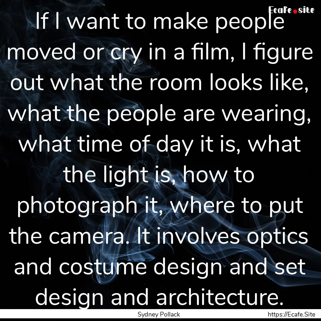 If I want to make people moved or cry in.... : Quote by Sydney Pollack