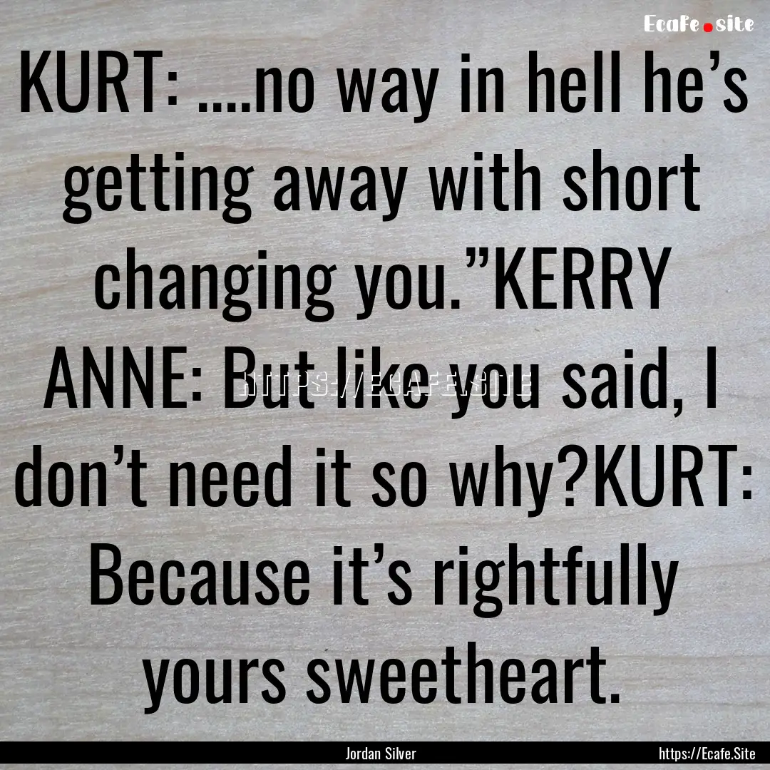 KURT: ....no way in hell he’s getting away.... : Quote by Jordan Silver