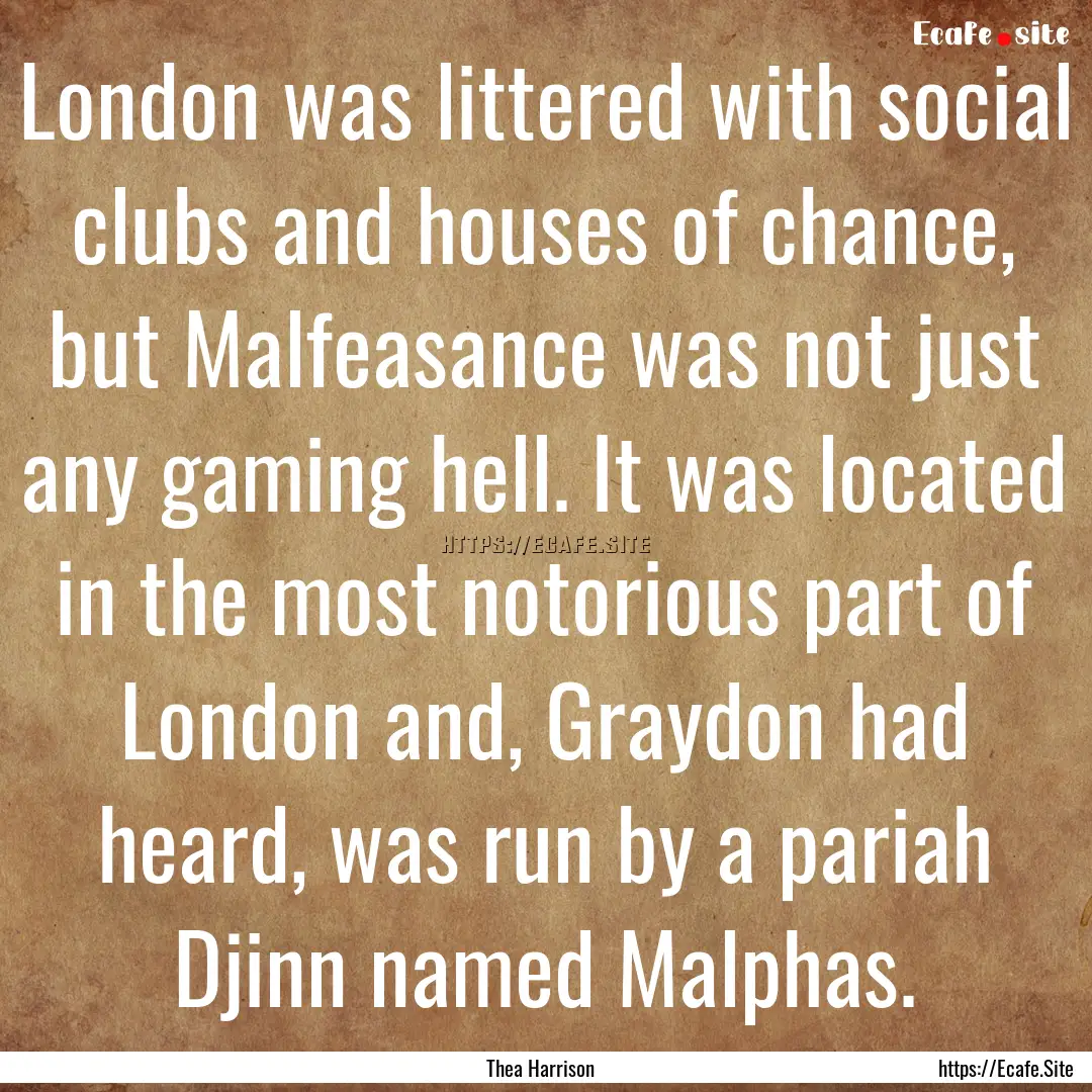 London was littered with social clubs and.... : Quote by Thea Harrison