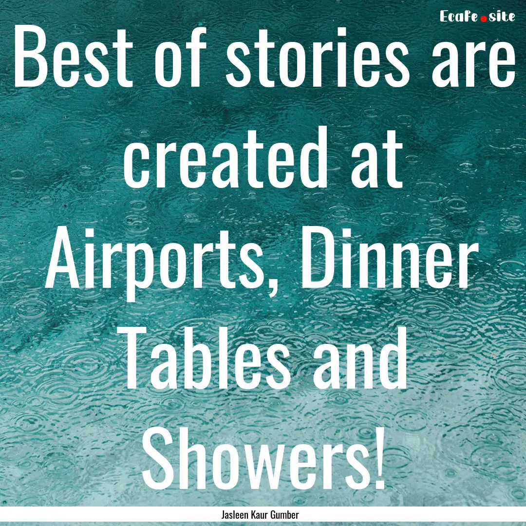 Best of stories are created at Airports,.... : Quote by Jasleen Kaur Gumber