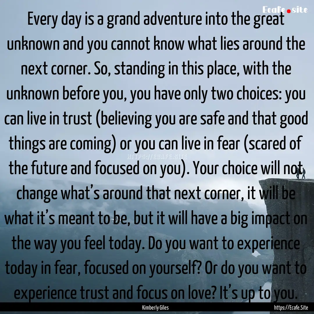 Every day is a grand adventure into the great.... : Quote by Kimberly Giles