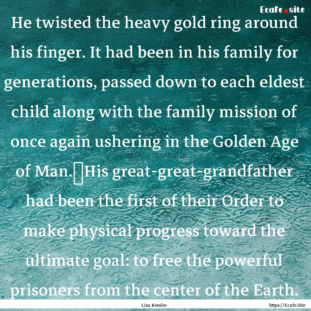 He twisted the heavy gold ring around his.... : Quote by Lisa Kessler