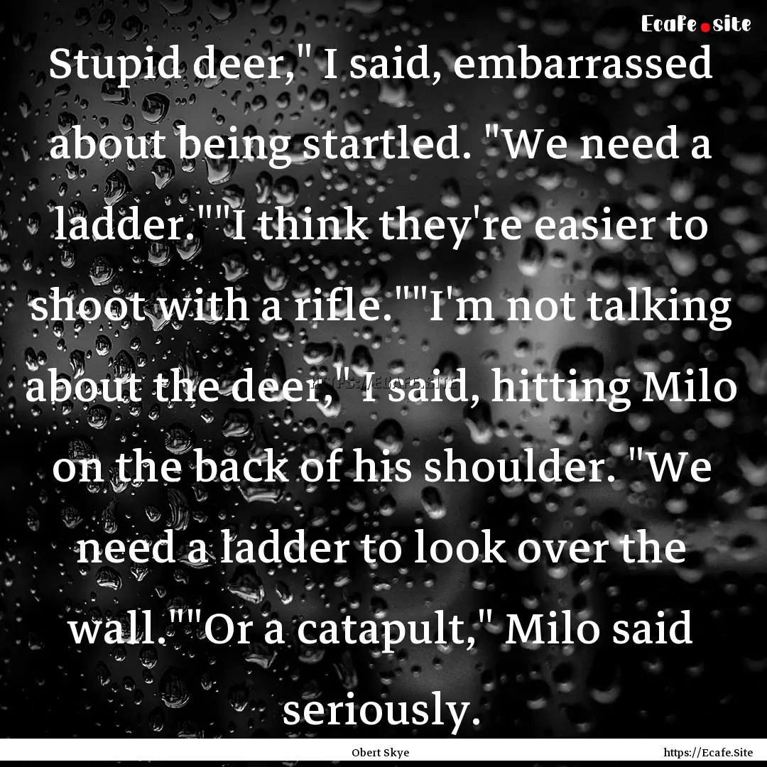 Stupid deer,