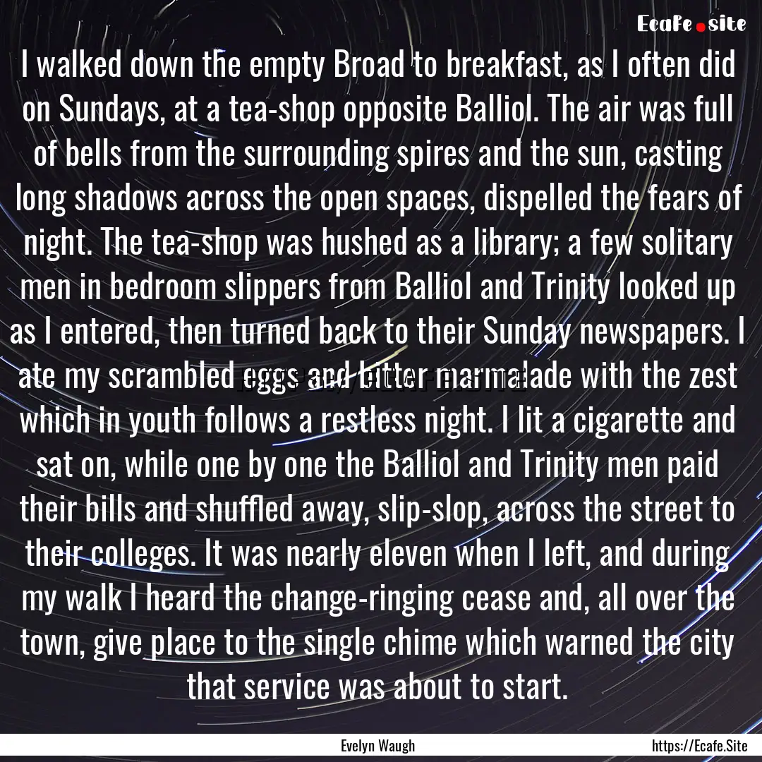 I walked down the empty Broad to breakfast,.... : Quote by Evelyn Waugh