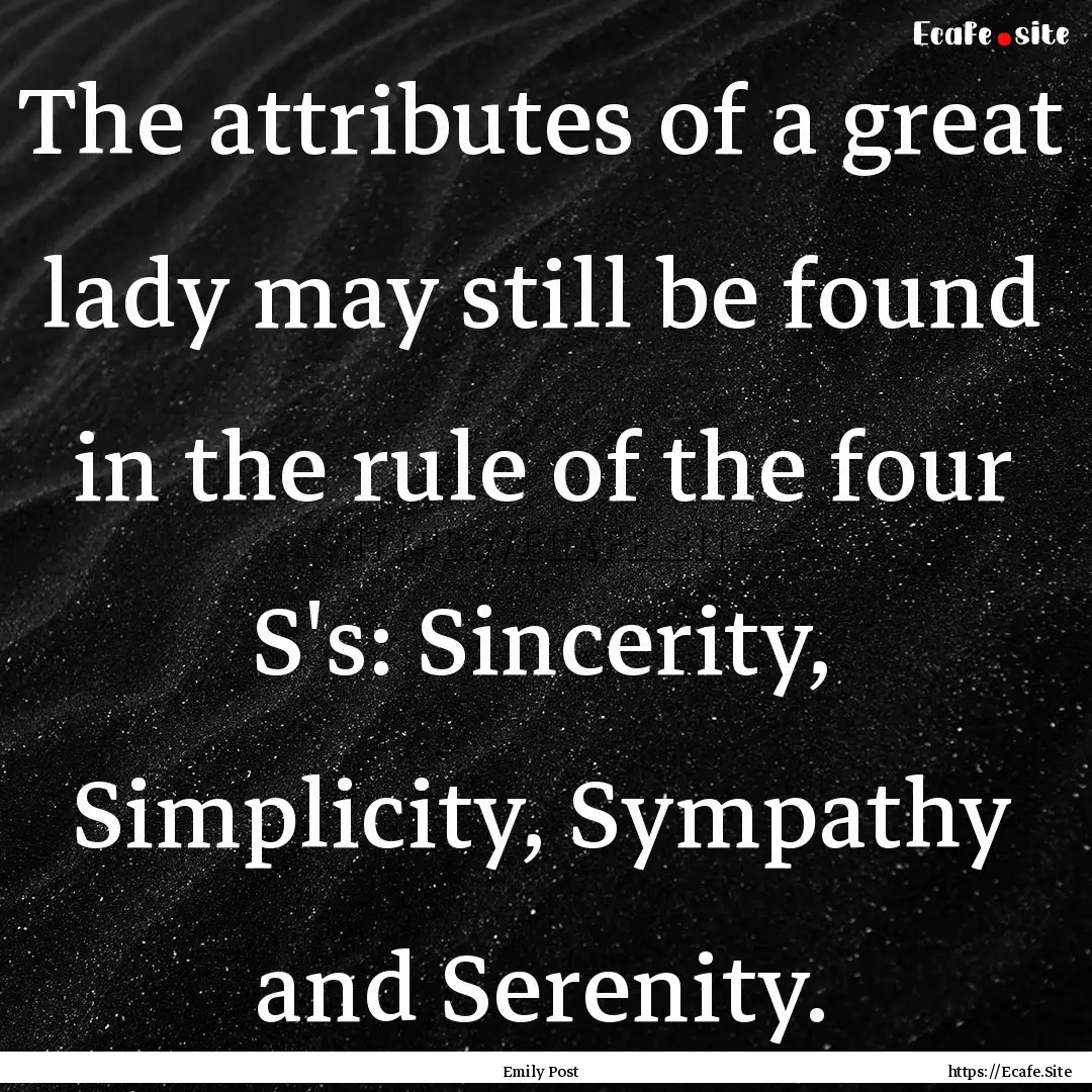 The attributes of a great lady may still.... : Quote by Emily Post