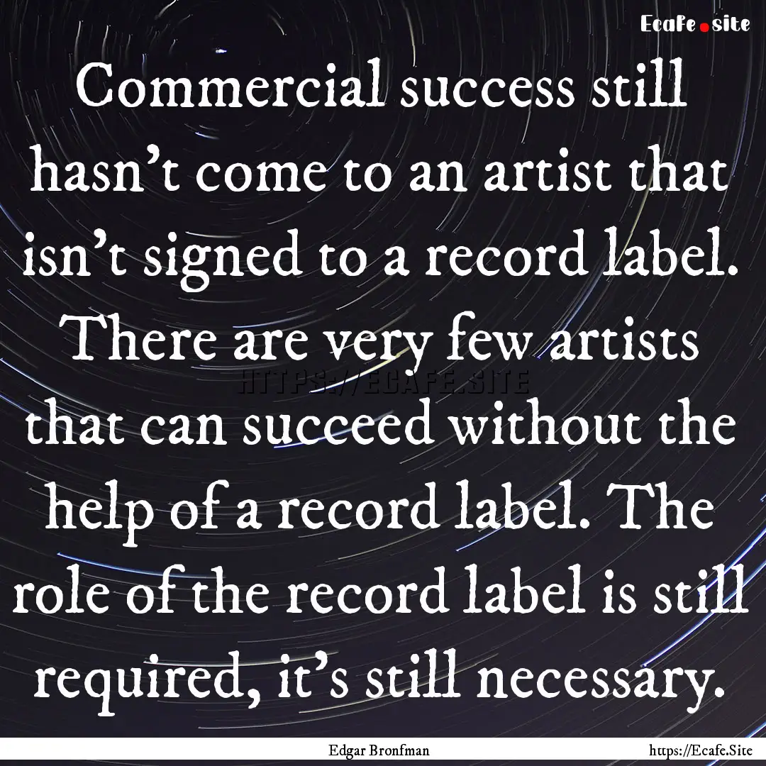 Commercial success still hasn't come to an.... : Quote by Edgar Bronfman