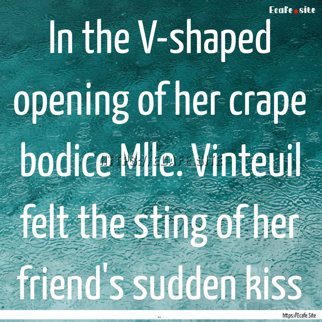 In the V-shaped opening of her crape bodice.... : Quote by ...