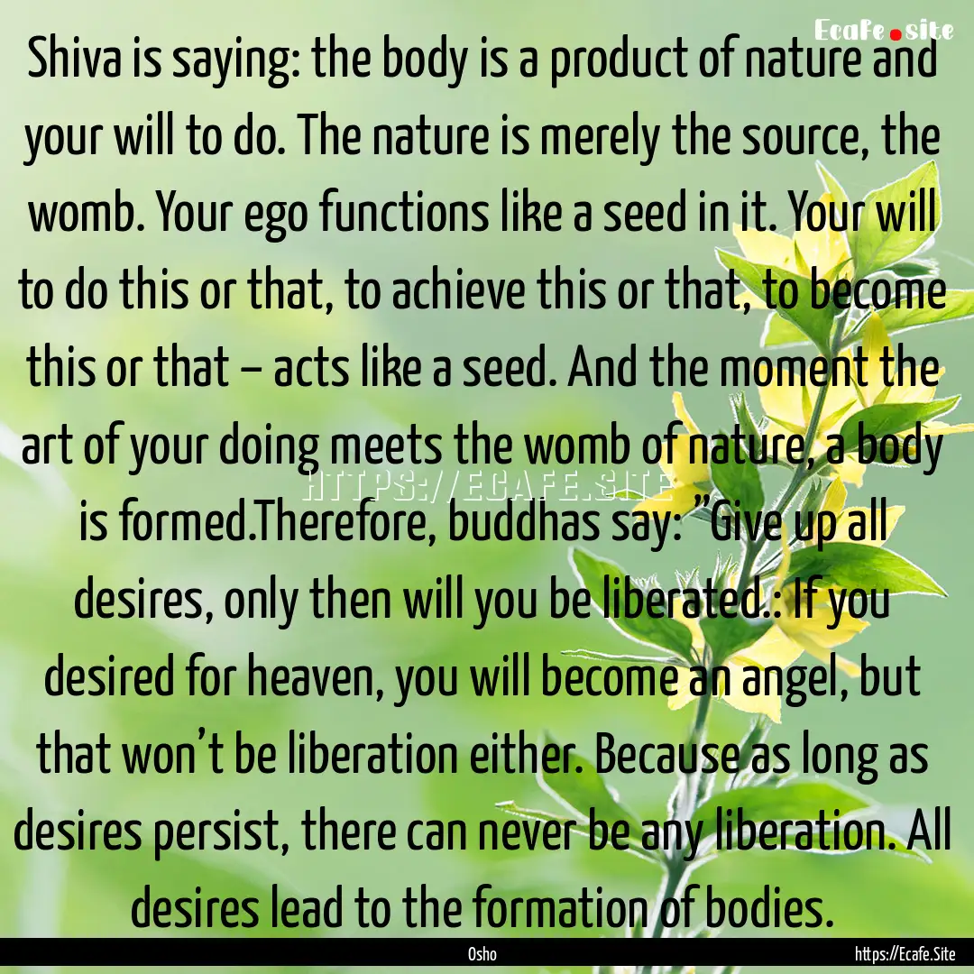 Shiva is saying: the body is a product of.... : Quote by Osho