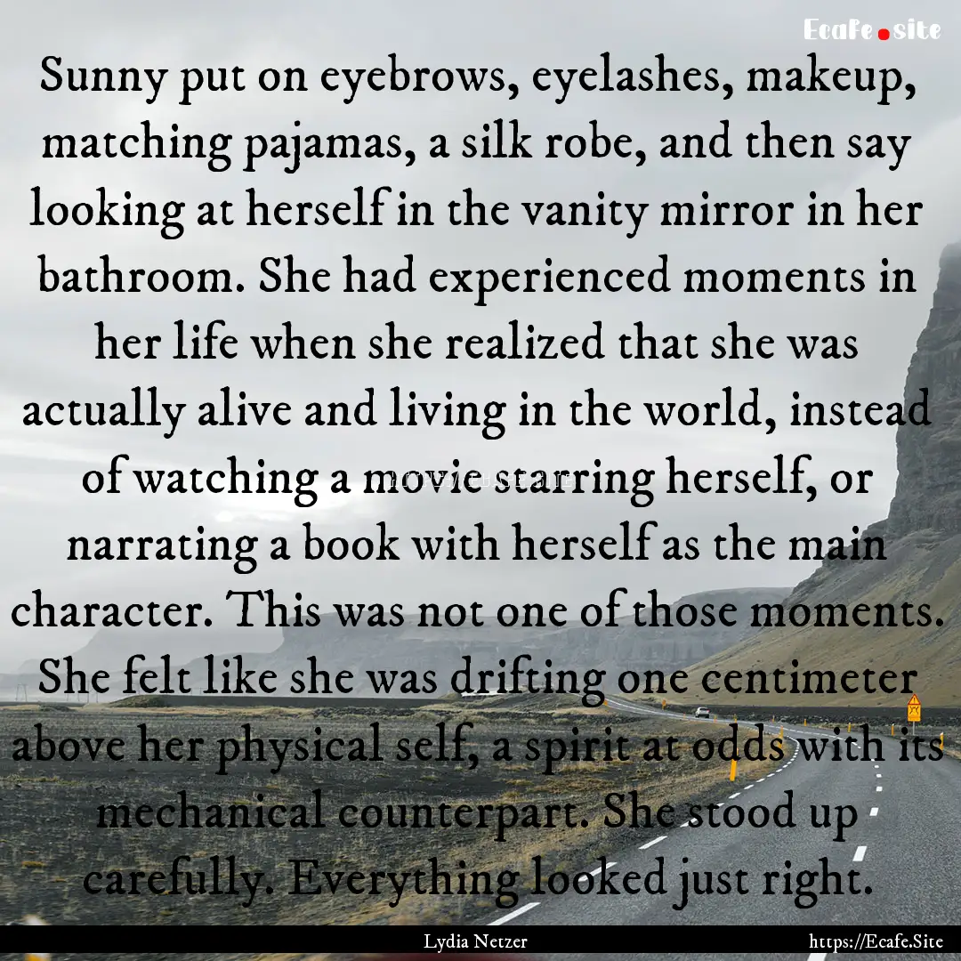 Sunny put on eyebrows, eyelashes, makeup,.... : Quote by Lydia Netzer