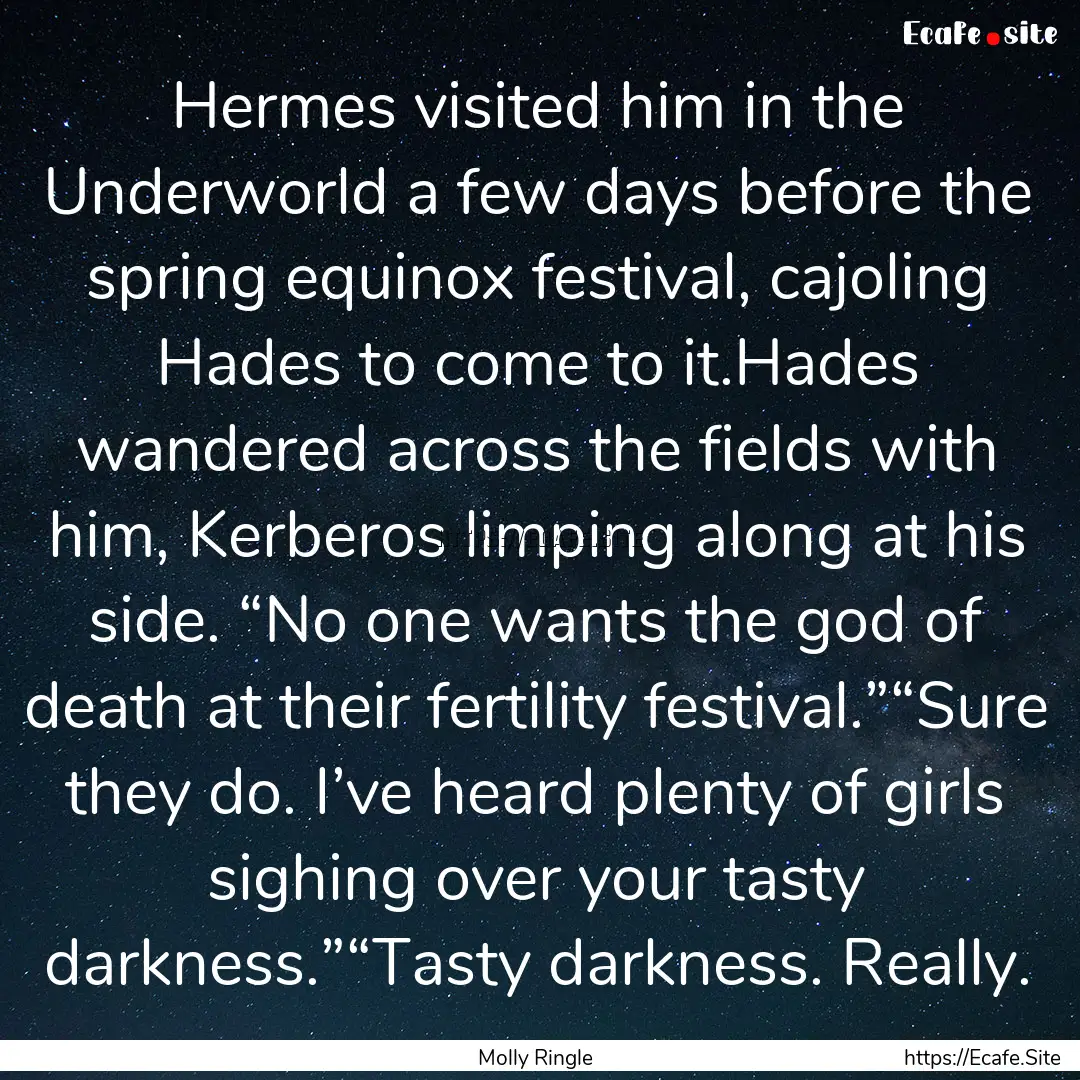 Hermes visited him in the Underworld a few.... : Quote by Molly Ringle