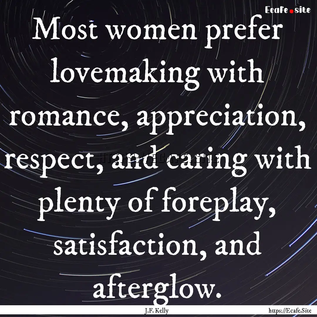 Most women prefer lovemaking with romance,.... : Quote by J.F. Kelly