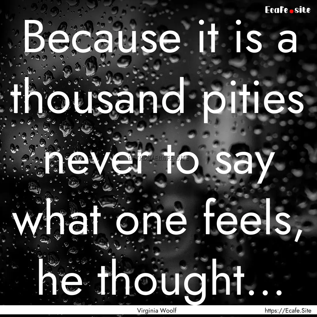 Because it is a thousand pities never to.... : Quote by Virginia Woolf