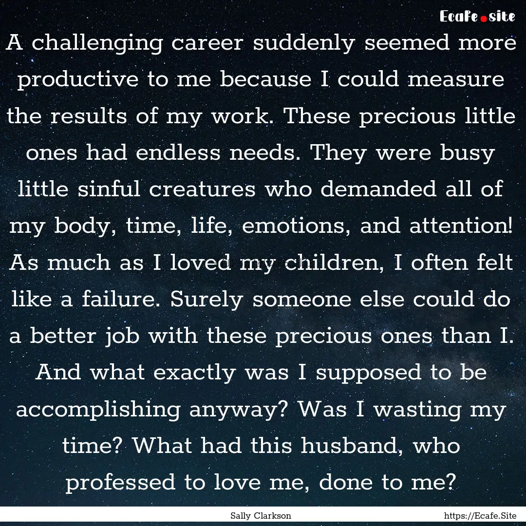 A challenging career suddenly seemed more.... : Quote by Sally Clarkson