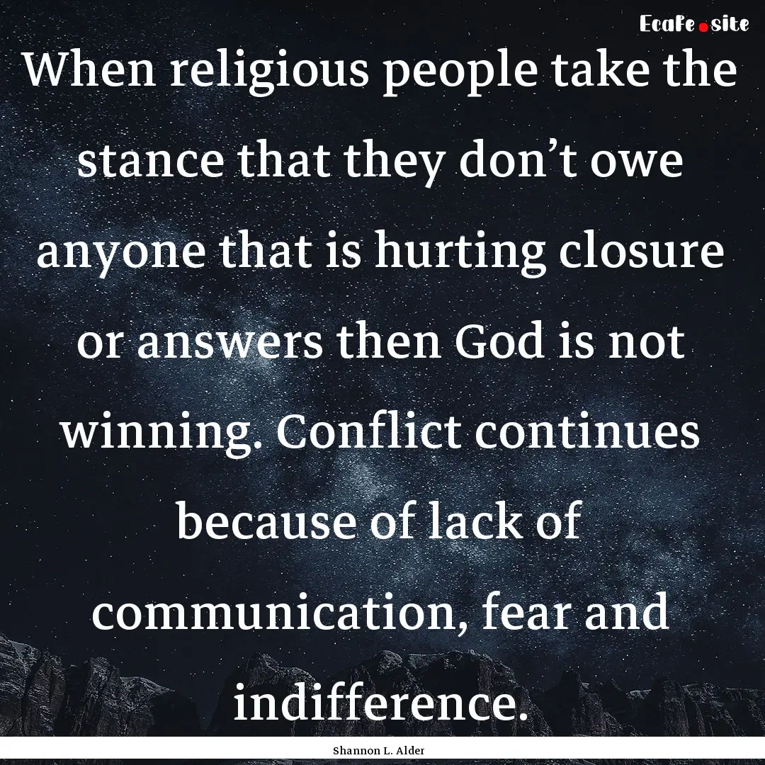 When religious people take the stance that.... : Quote by Shannon L. Alder