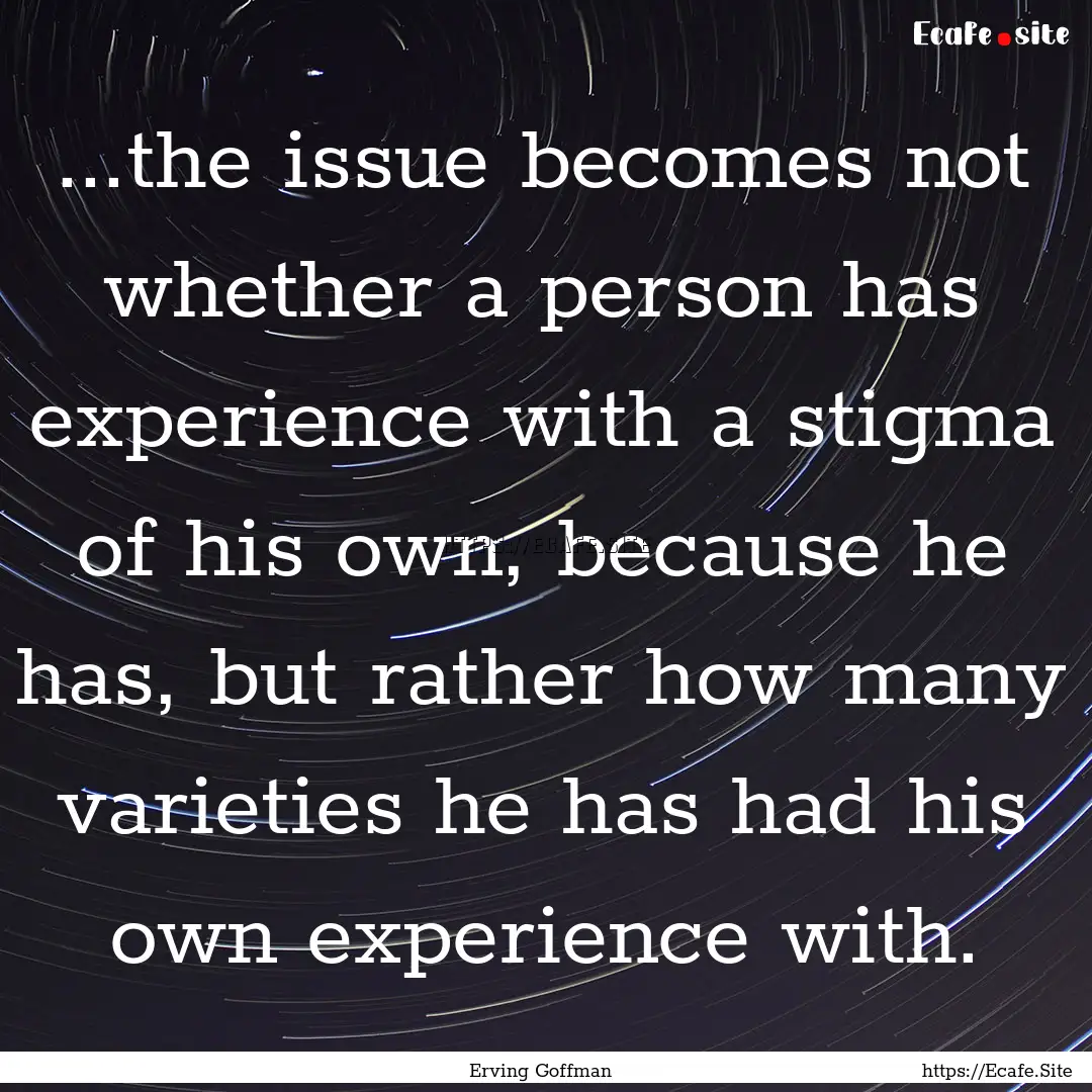 ...the issue becomes not whether a person.... : Quote by Erving Goffman