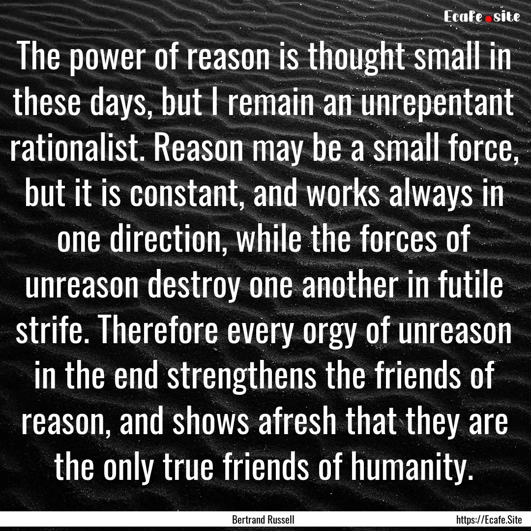 The power of reason is thought small in these.... : Quote by Bertrand Russell