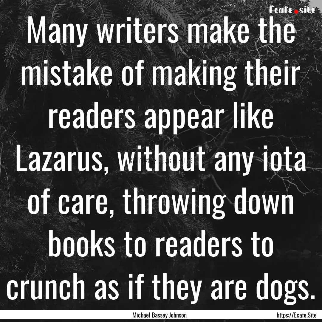 Many writers make the mistake of making their.... : Quote by Michael Bassey Johnson