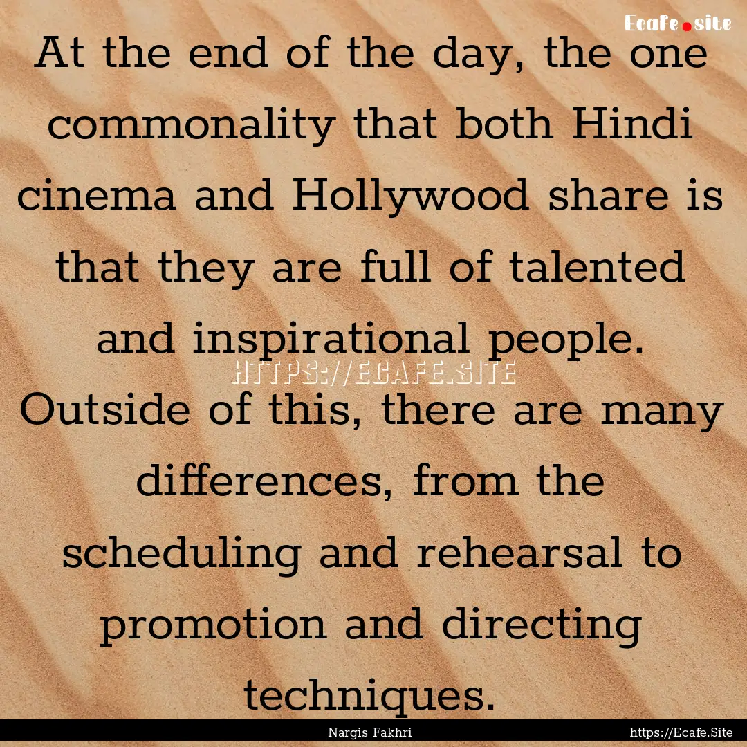 At the end of the day, the one commonality.... : Quote by Nargis Fakhri