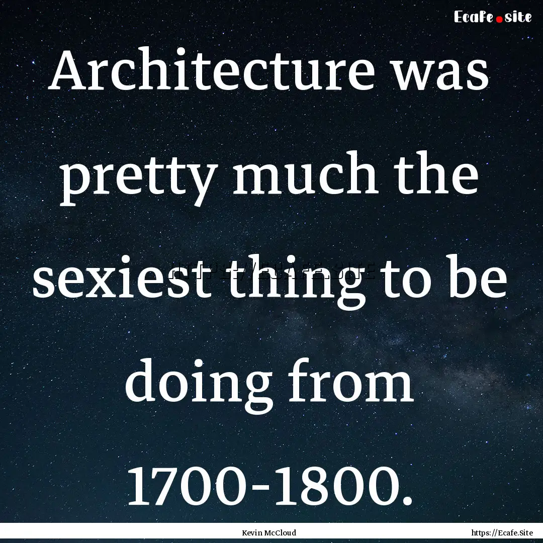 Architecture was pretty much the sexiest.... : Quote by Kevin McCloud