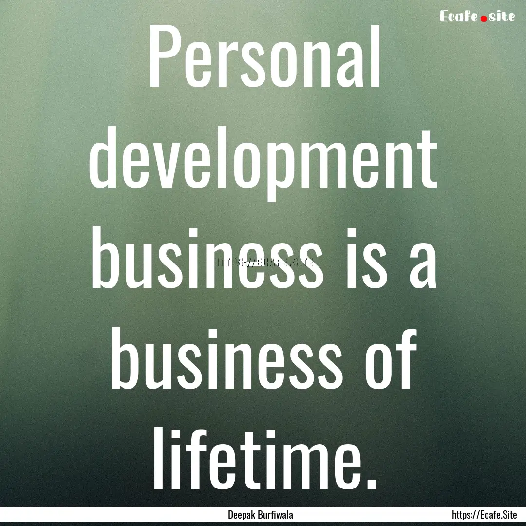 Personal development business is a business.... : Quote by Deepak Burfiwala