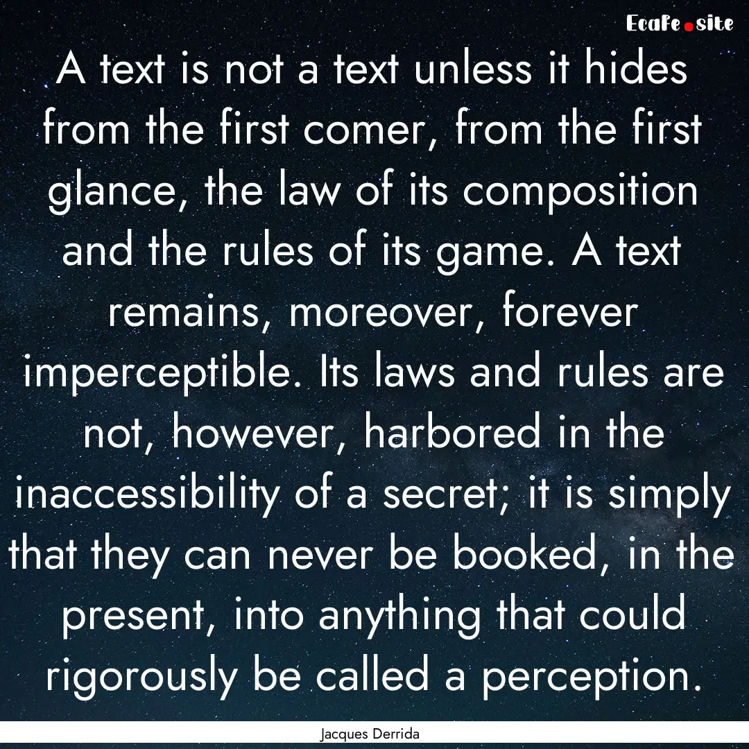 A text is not a text unless it hides from.... : Quote by Jacques Derrida