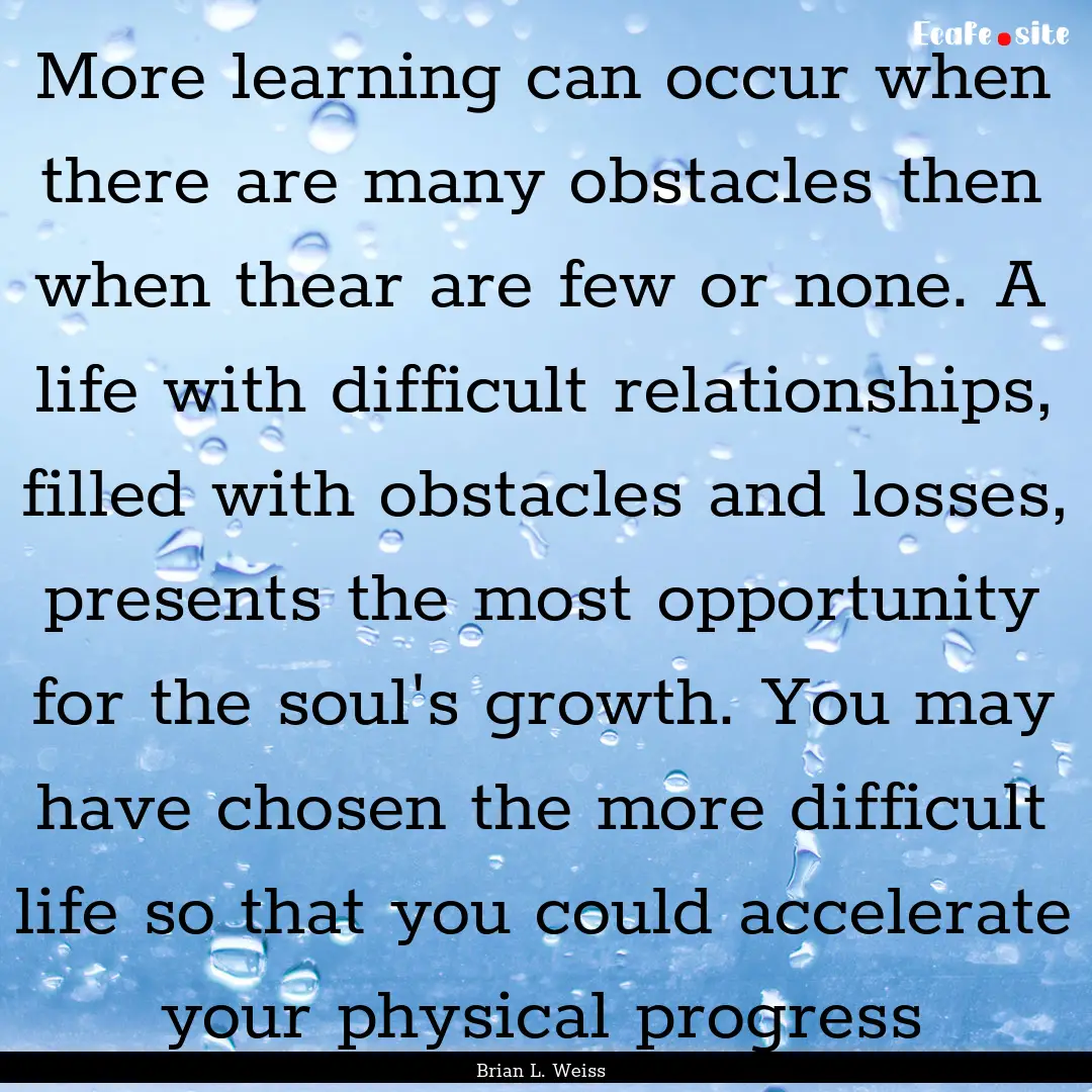 More learning can occur when there are many.... : Quote by Brian L. Weiss