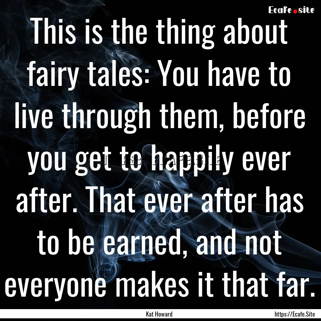 This is the thing about fairy tales: You.... : Quote by Kat Howard