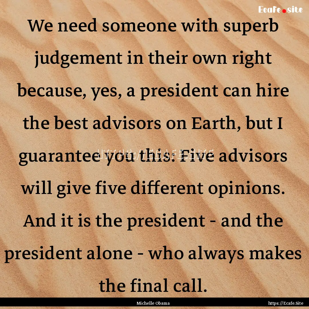 We need someone with superb judgement in.... : Quote by Michelle Obama