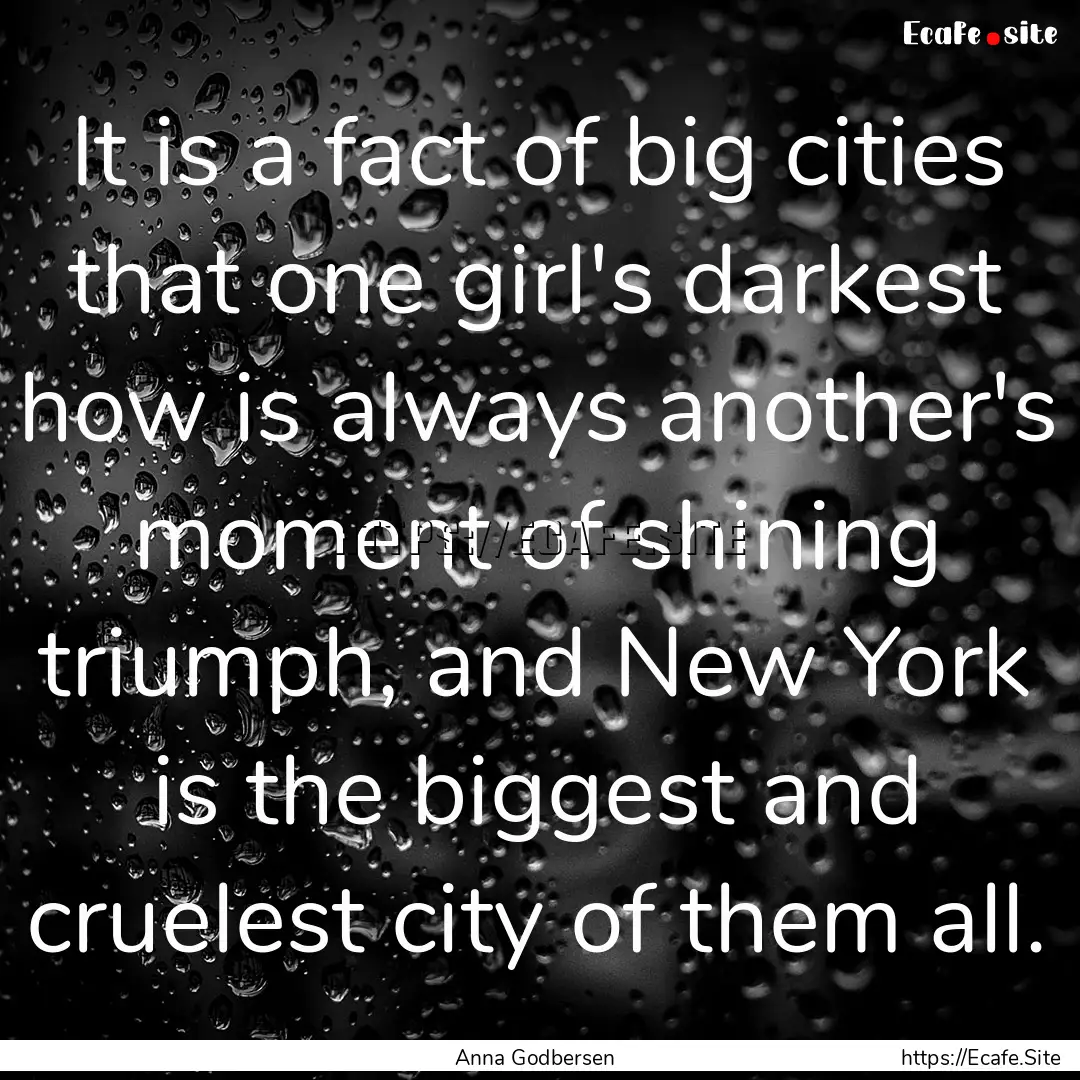 It is a fact of big cities that one girl's.... : Quote by Anna Godbersen