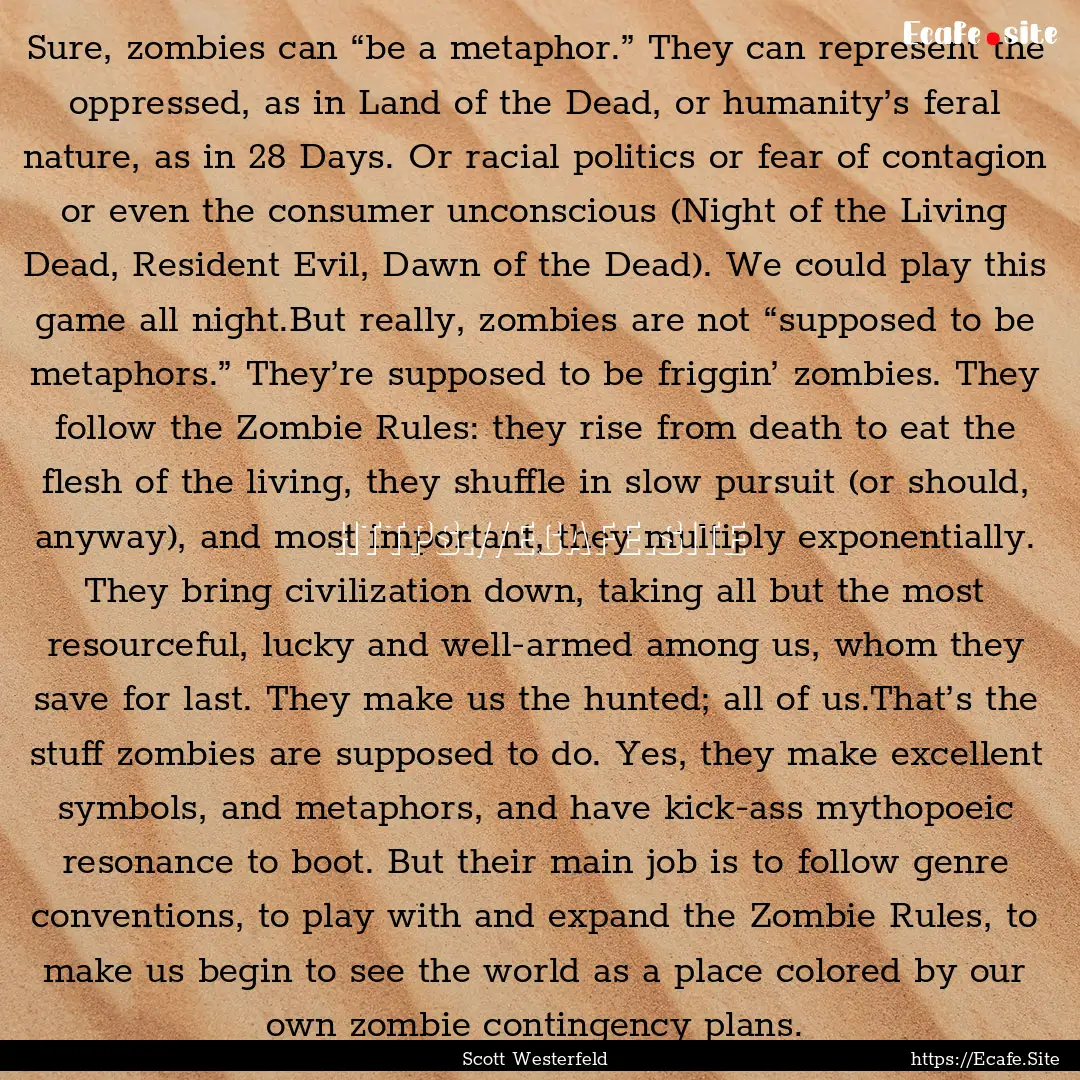 Sure, zombies can “be a metaphor.” They.... : Quote by Scott Westerfeld