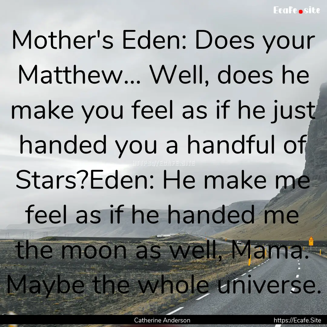 Mother's Eden: Does your Matthew... Well,.... : Quote by Catherine Anderson