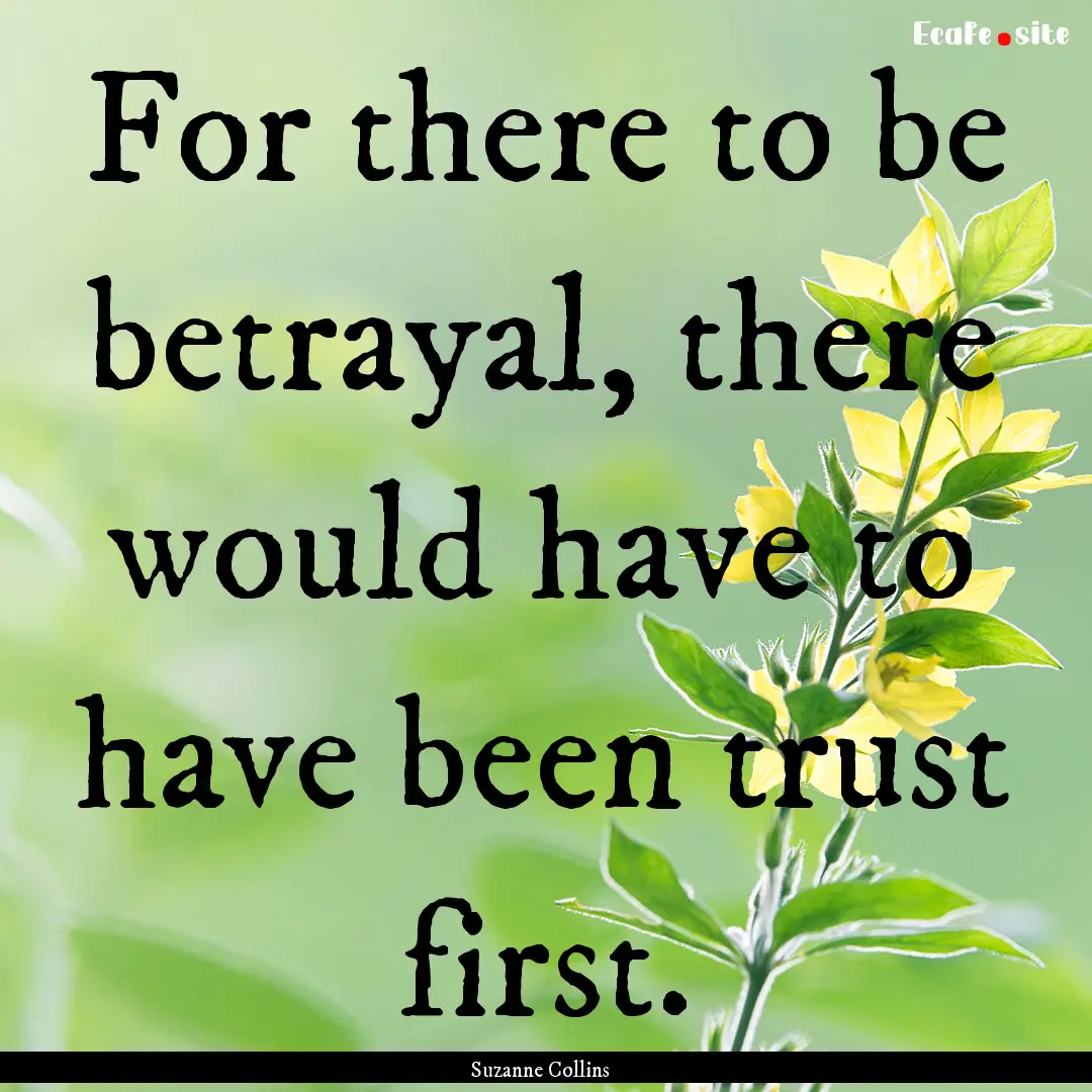 For there to be betrayal, there would have.... : Quote by Suzanne Collins