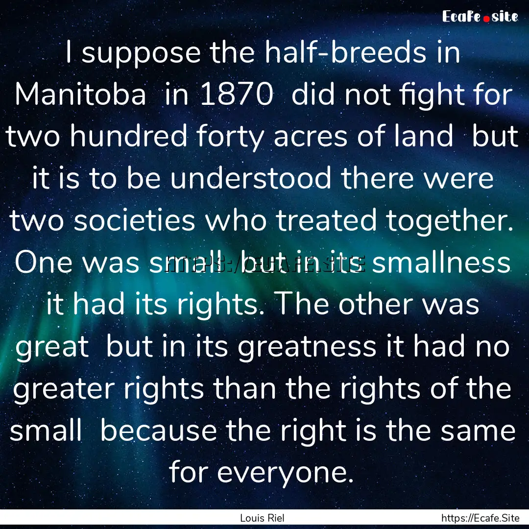 I suppose the half-breeds in Manitoba in.... : Quote by Louis Riel