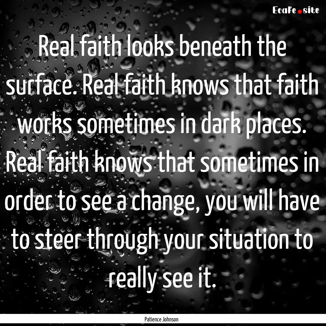 Real faith looks beneath the surface. Real.... : Quote by Patience Johnson