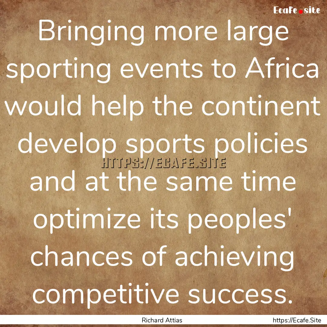 Bringing more large sporting events to Africa.... : Quote by Richard Attias