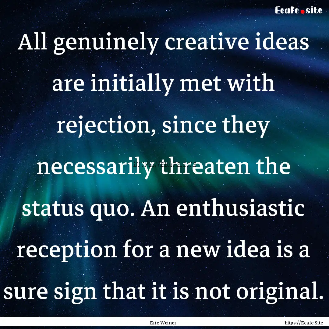 All genuinely creative ideas are initially.... : Quote by Eric Weiner