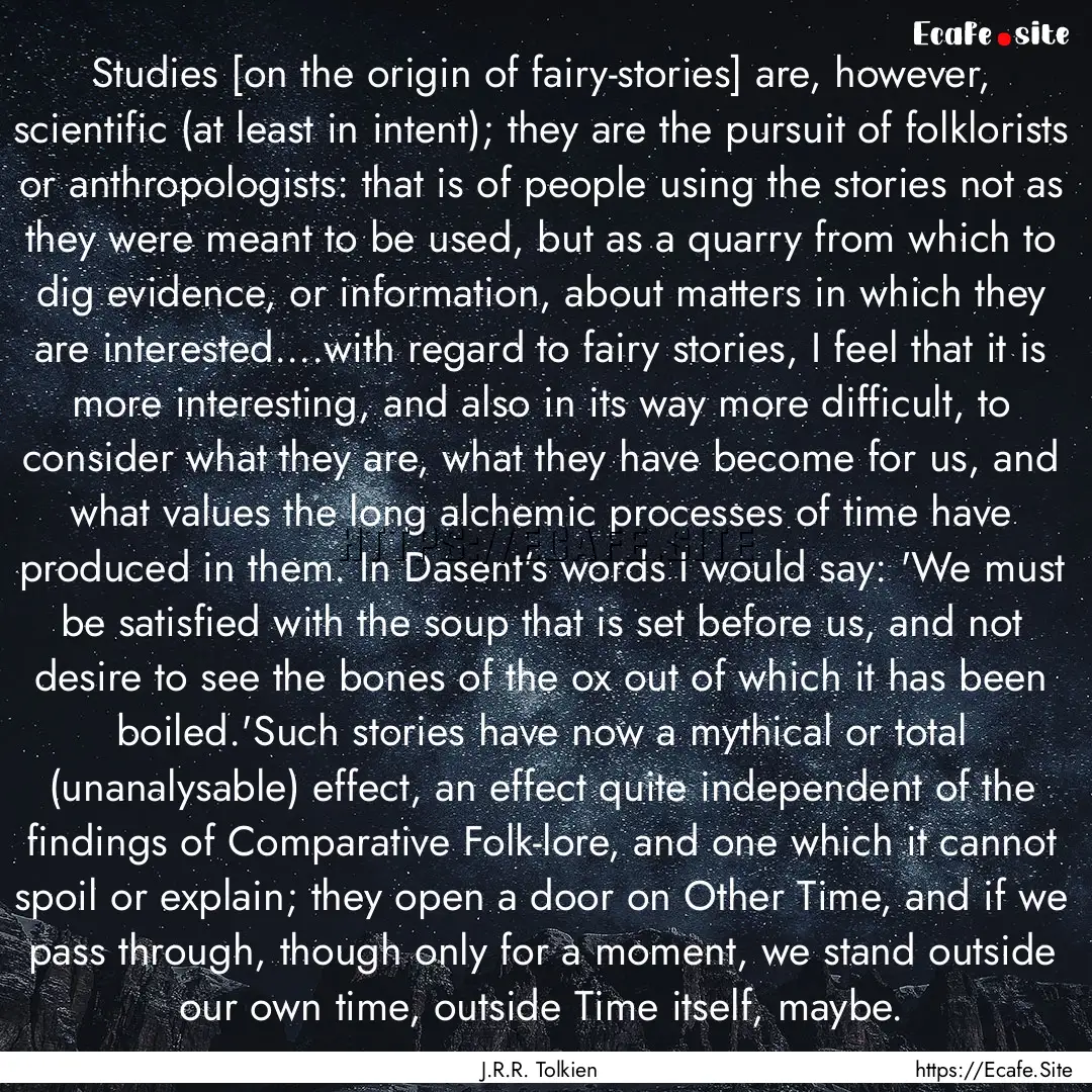 Studies [on the origin of fairy-stories].... : Quote by J.R.R. Tolkien