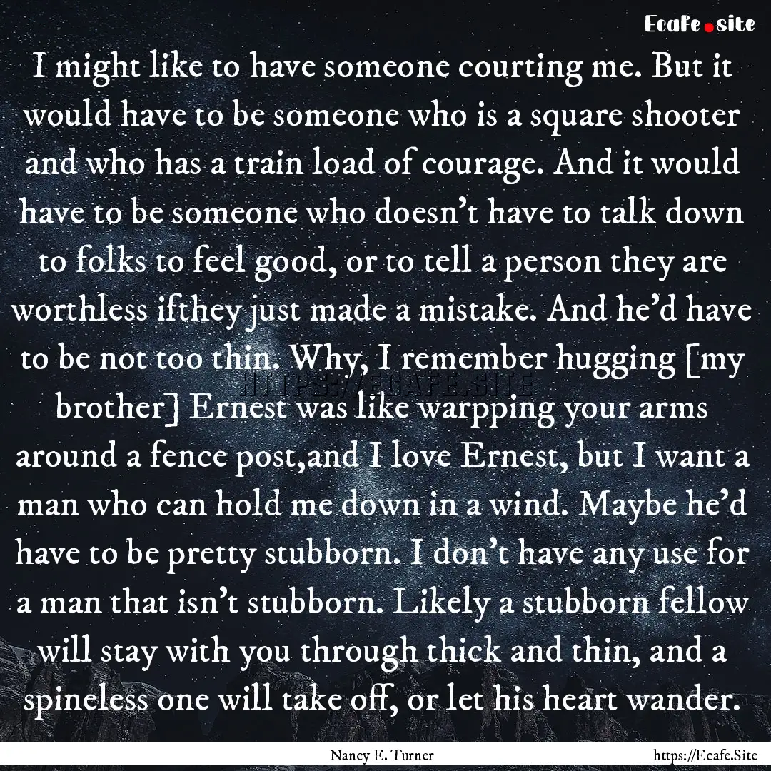 I might like to have someone courting me..... : Quote by Nancy E. Turner