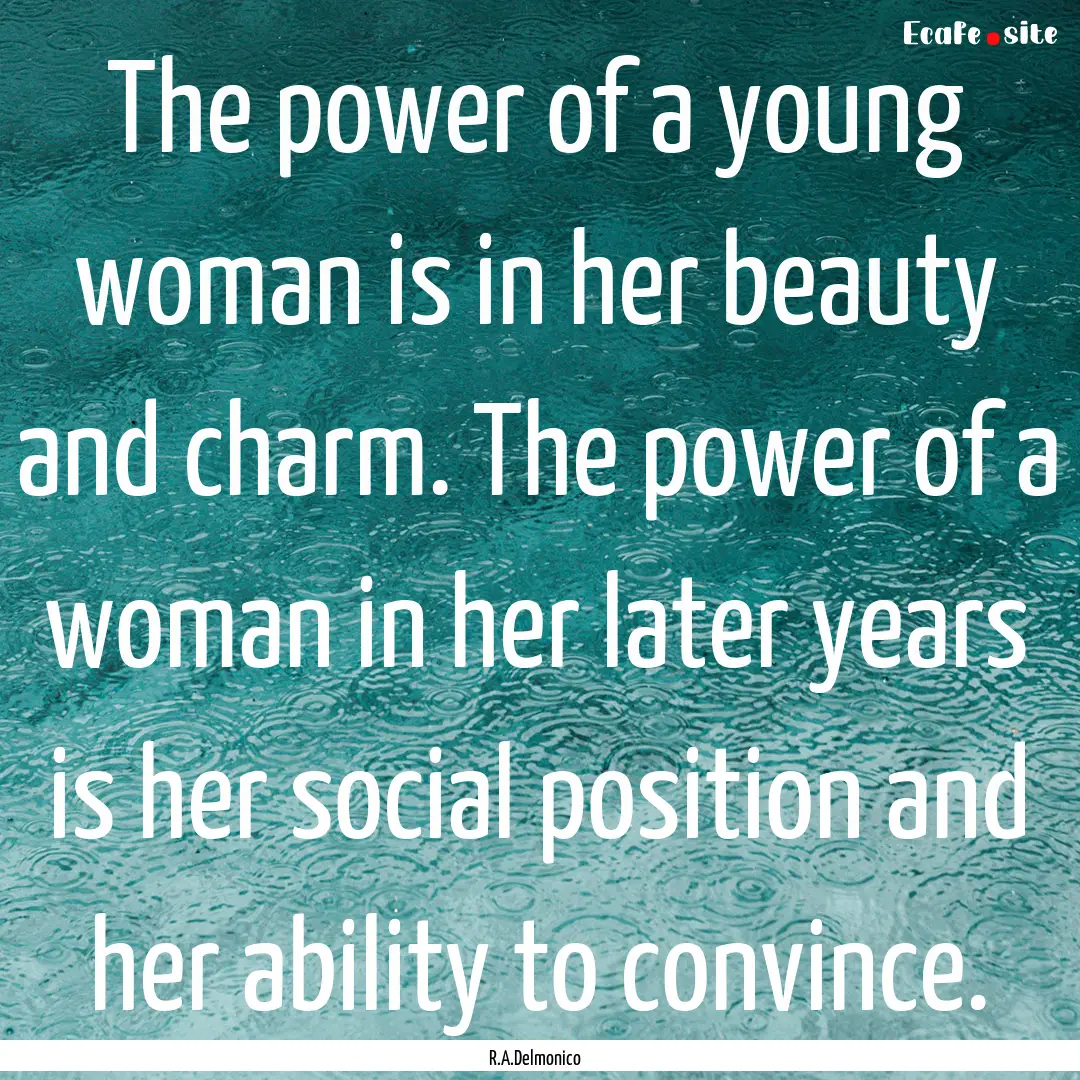 The power of a young woman is in her beauty.... : Quote by R.A.Delmonico